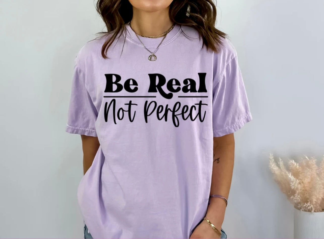 Be Real Not Perfect T-Shirt